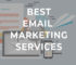 7 Best Email Marketing Services for Small Businesses