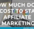 How Much Does it Cost to Start Affiliate Marketing