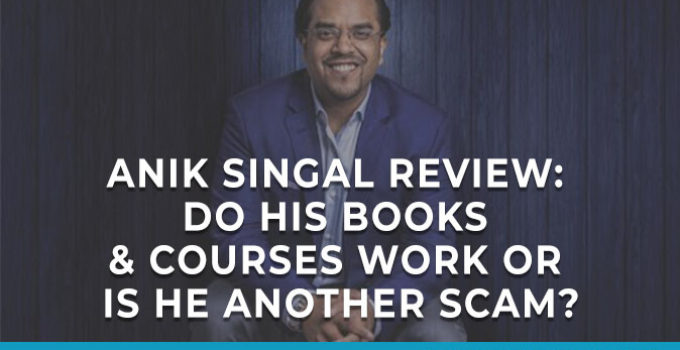 Anik Singal Review: Do His Books & Courses Work or Is He Another Scam?