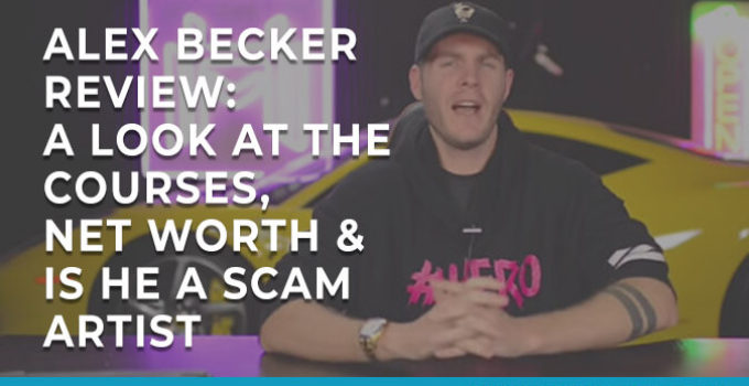 Alex Becker Review: A Look at the Courses, Net Worth and if He’s a Scam Artist