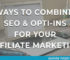 7 ways To Combine SEO And Email Opti-Ins For Your Affiliate Marketing
