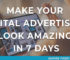 How to Make your Digital Advertising look Amazing in 7 Days
