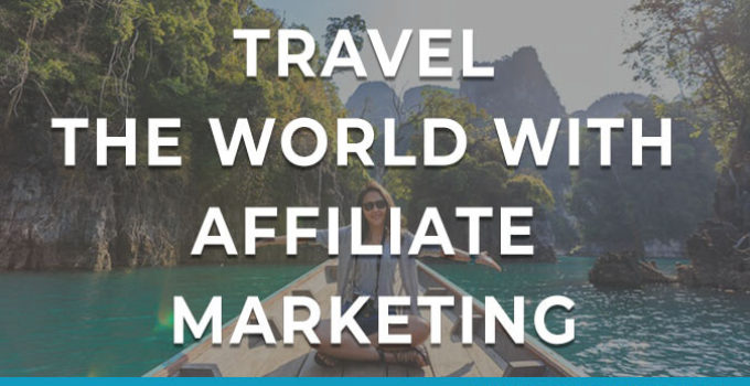 5 Reasons why Affiliate Marketing is the Best Business Model if you want to Travel the world