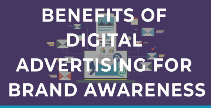 10 Benefits of Digital Advertising for Brand Awareness