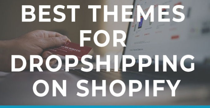 6 Best Shopify Themes For Dropshipping