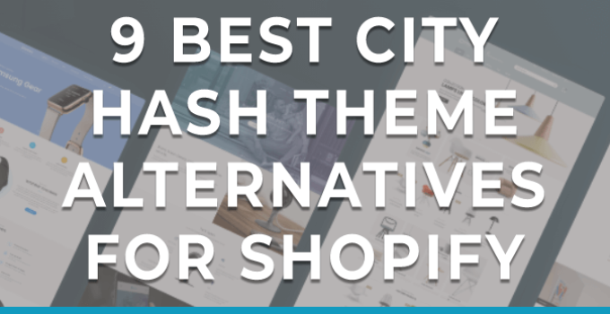 9 Best City Hash Theme Alternatives for Shopify