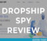 Dropship Spy Κριτική: Το καλύτερο εργαλείο για Dropshipping